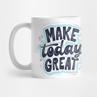 MAKE TODAY GREAT Mug